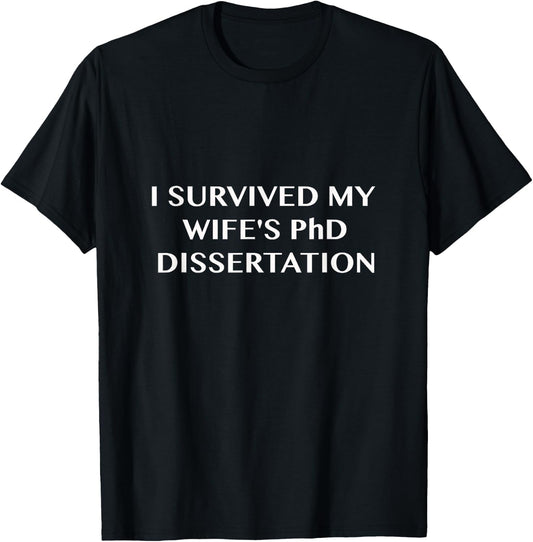 Funny I Survived My Wife's PhD Dissertation T-Shirt - T-Shirt | Black