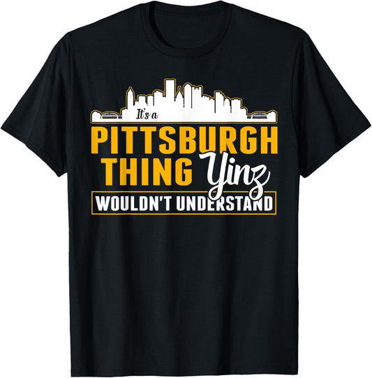 Pittsburgh Yinzer Pittsburghese Its a Pittsburgh Thing Yinz T-Shirt - T-Shirt | Black