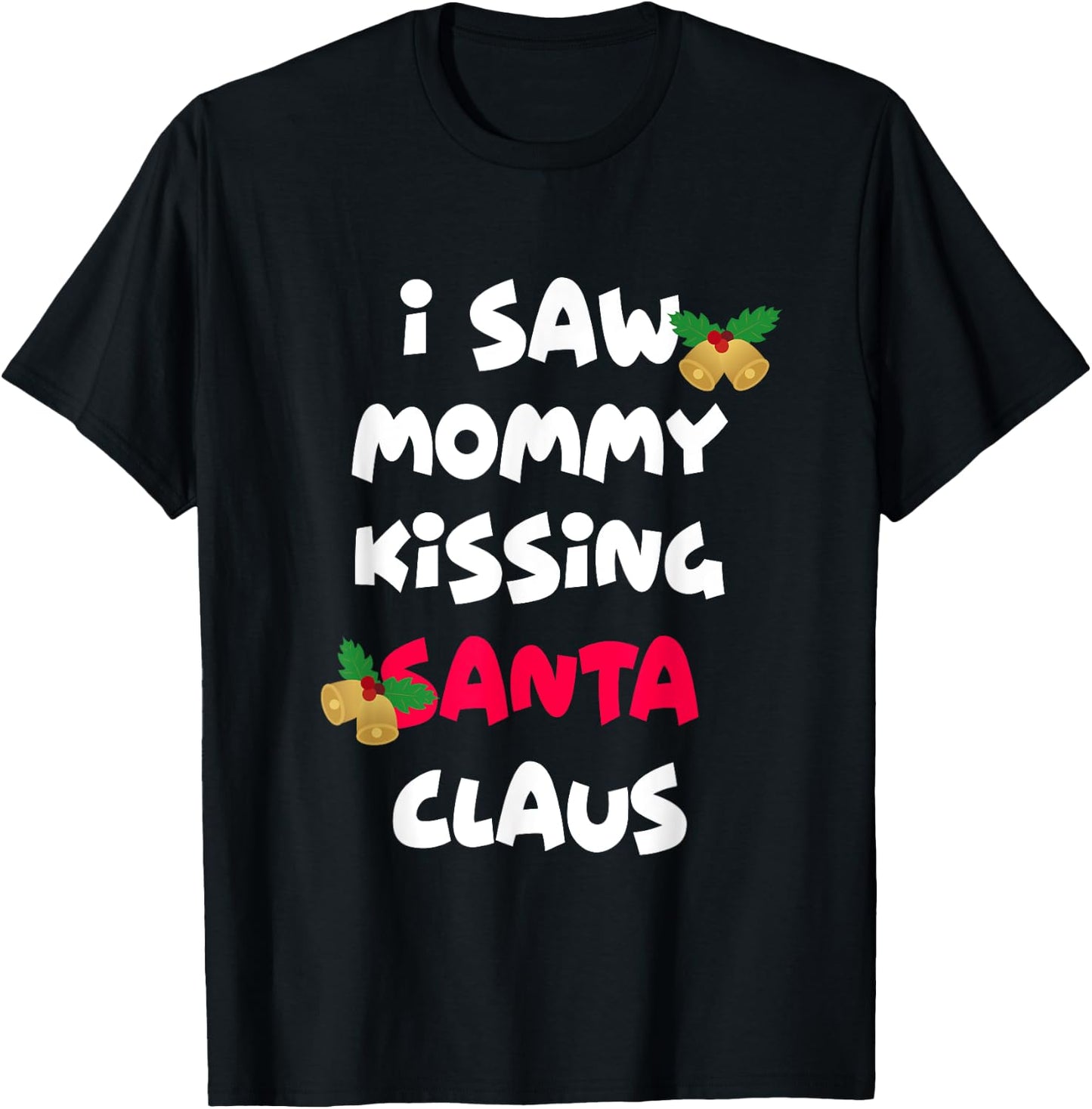 I saw mommy kissing Santa Claus shirt T-Shirt - T-Shirt | Black