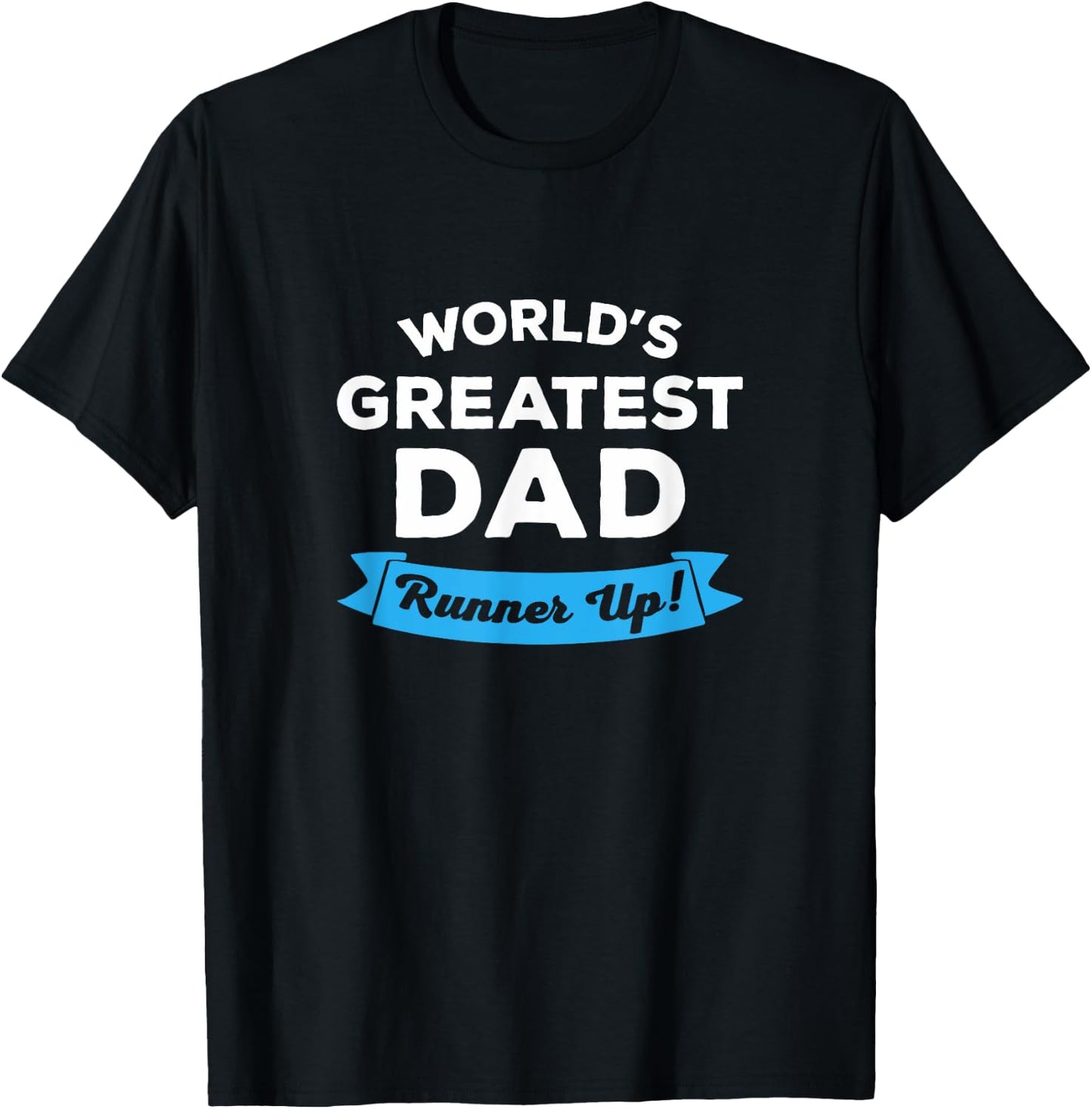World's Greatest Dad: Runner Up | Funny Father's Day Shirt T-Shirt - T-Shirt | Black