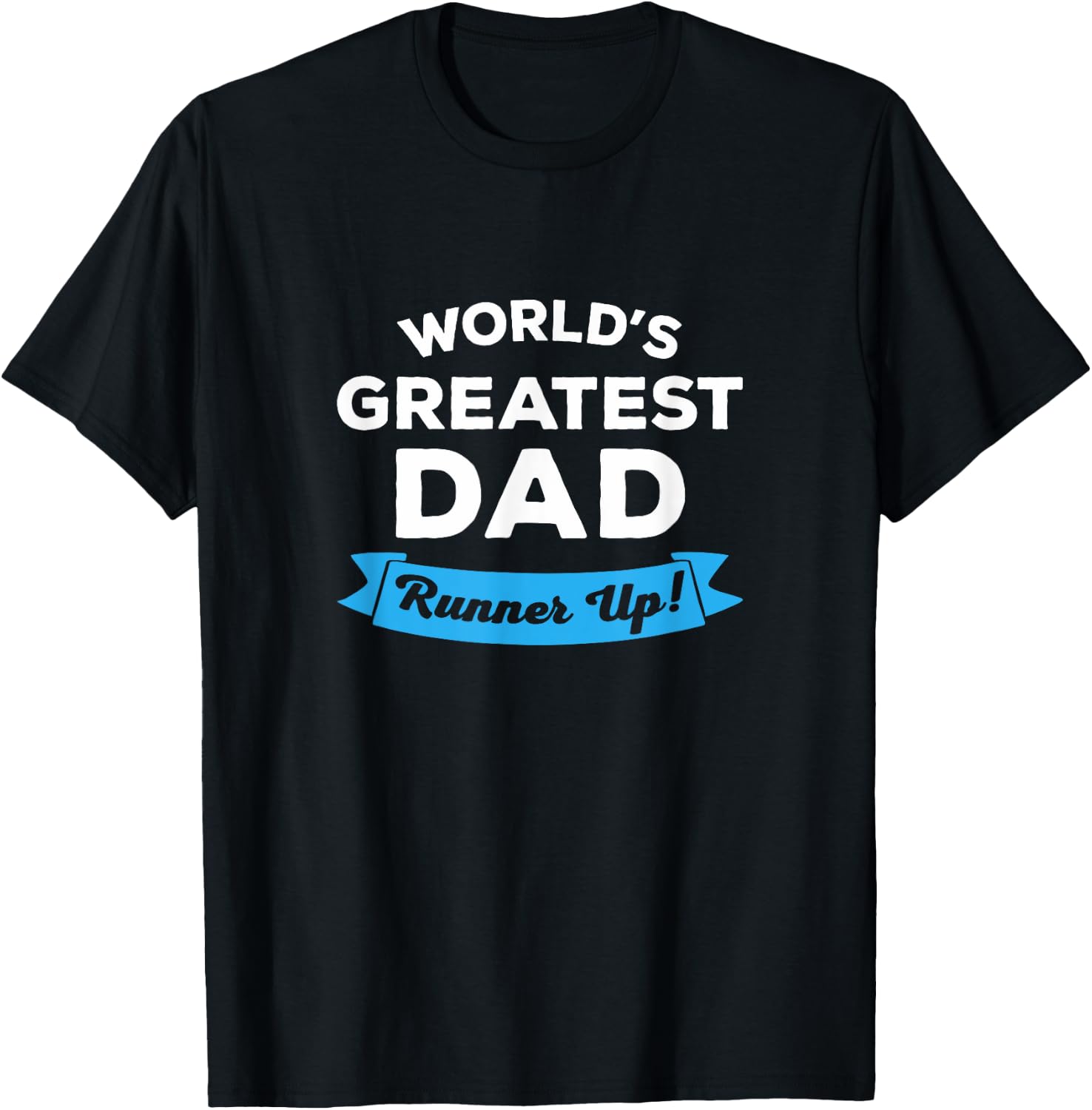 World's Greatest Dad: Runner Up | Funny Father's Day Shirt T-Shirt - T-Shirt | Black