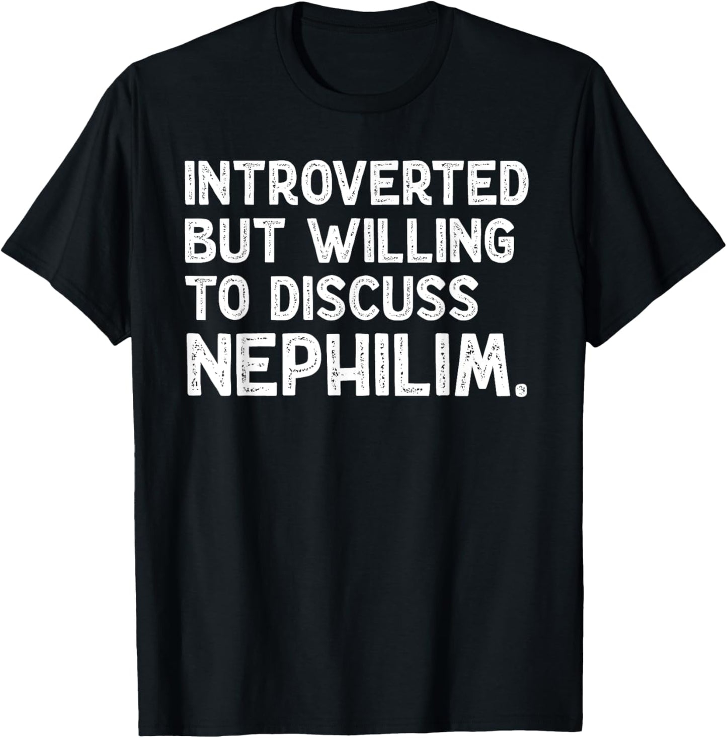 Introverted But Willing To Discuss Nephilim Funny Saying T-Shirt - T-Shirt | Black