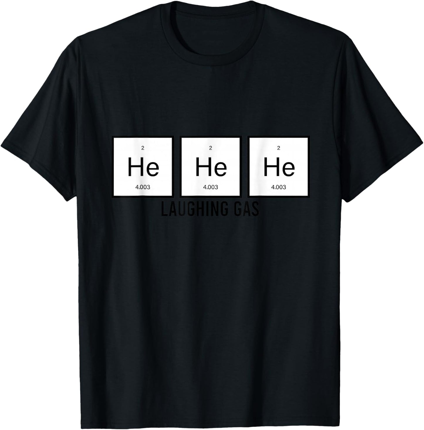 He He He Laughing Gas Funny Elements Helium Chemistry Gift T-Shirt - T-Shirt | Black