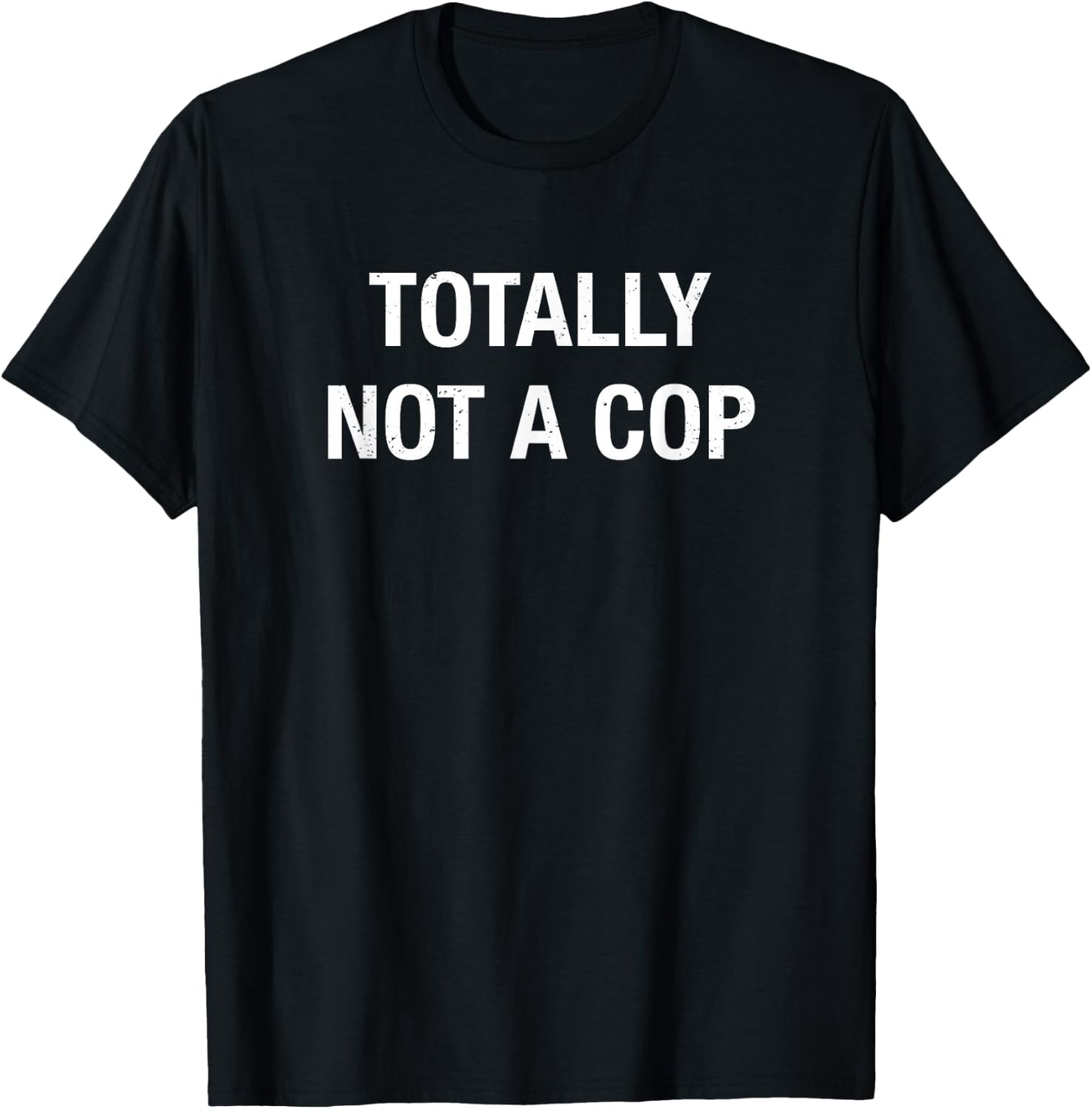 Funny Totally Not A Cop Undercover Cop T Shirt T-Shirt - T-Shirt | Black