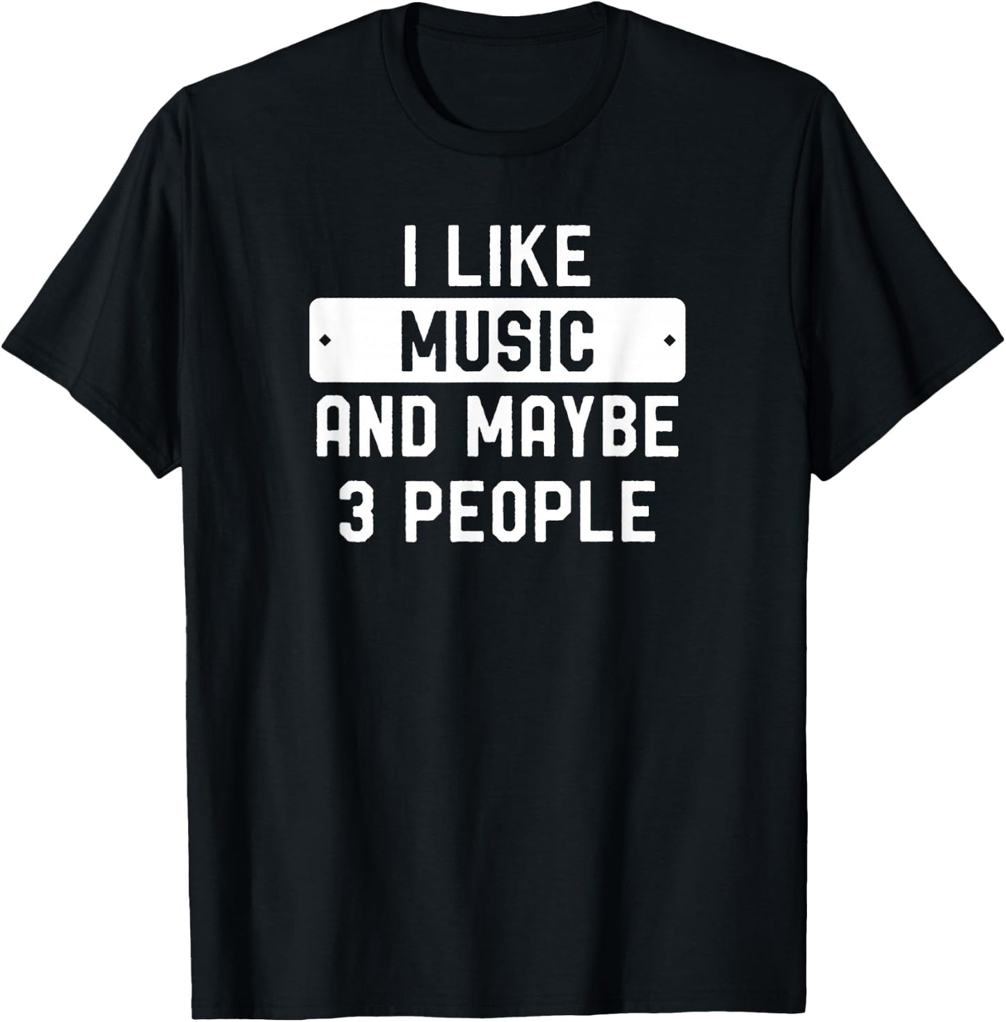 I Like Music And Maybe 3 People T-Shirt - T-Shirt | Black