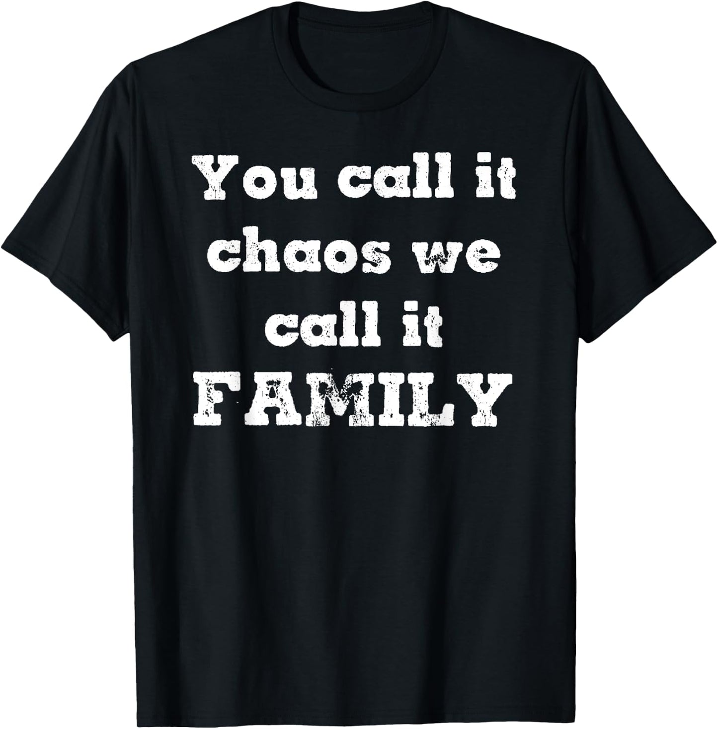 You Call it Chaos We Call It Family Reunion Real Life T-Shirt - T-Shirt | Black