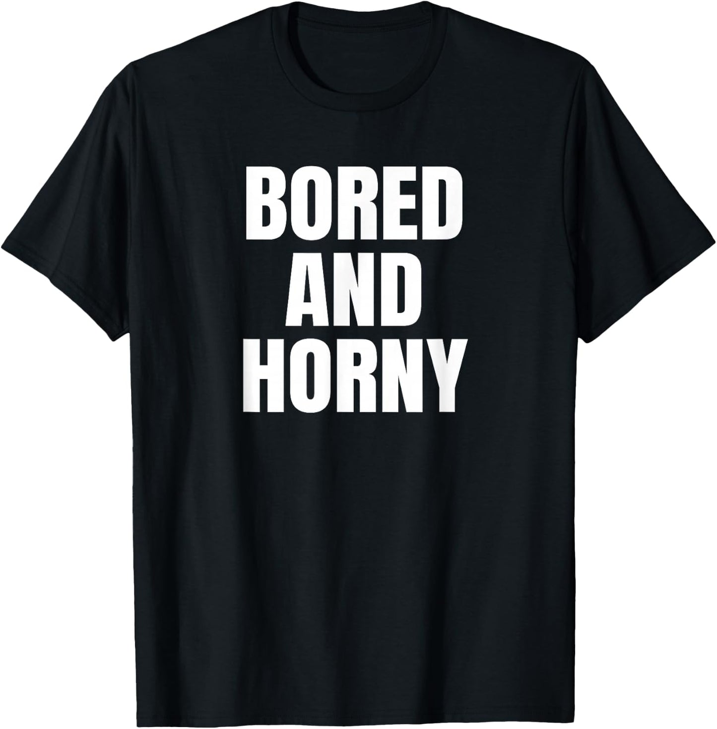 Bored And Horny Funny Adult Teas Great Party & BBQ Design T-Shirt - T-Shirt | Black