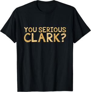 You Serious Clark - Funny Movie - Christmas Movie Shirt T-Shirt - T-Shirt | Black
