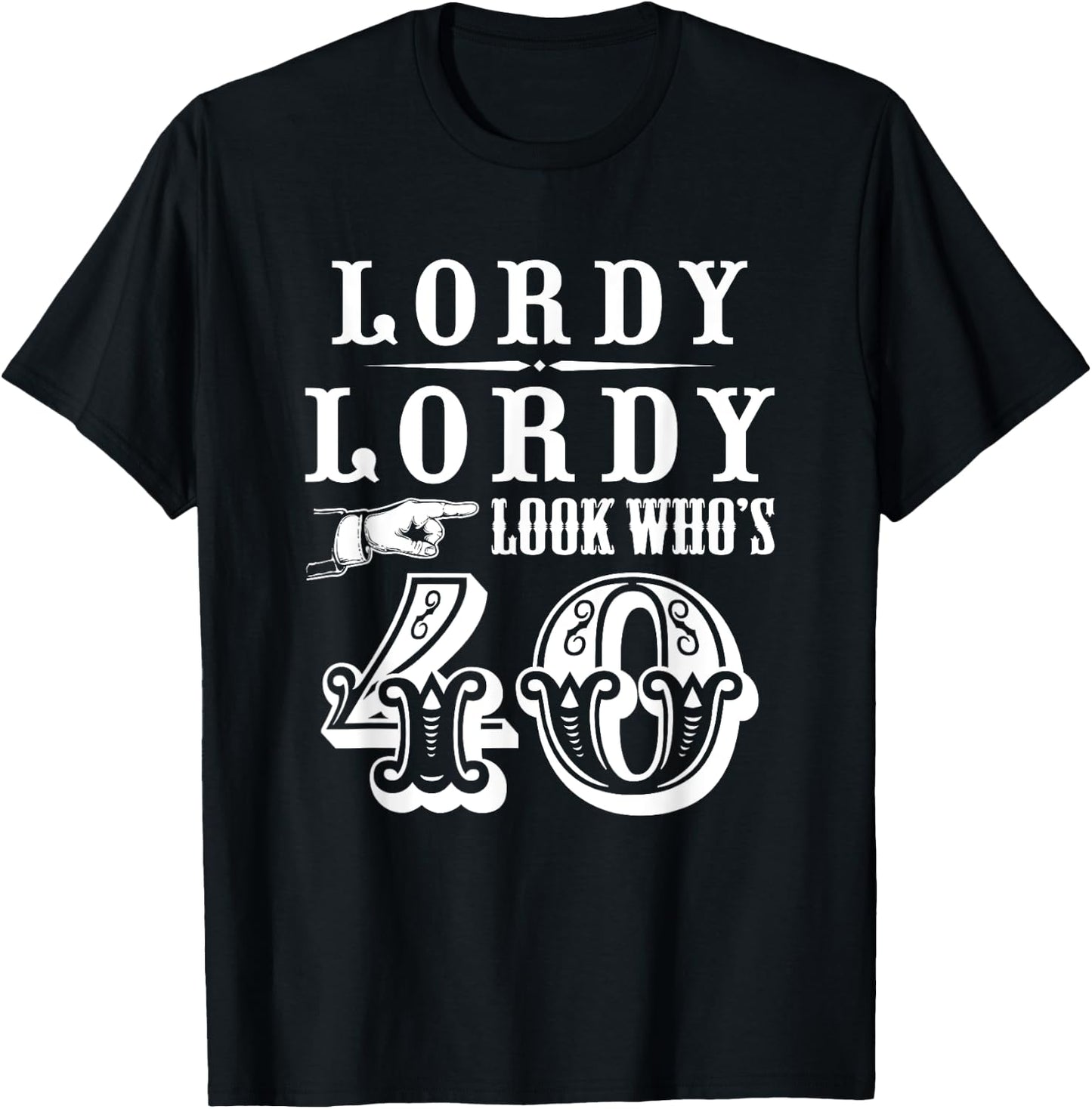 Lordy, Lordy Look Who's 40 Years Old Funny 40th Birthday T-Shirt - T-Shirt | Black