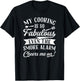 My Cooking Is So Fabulous Even The Smoke Alarm Cheers Me On! T-Shirt - T-Shirt | Black