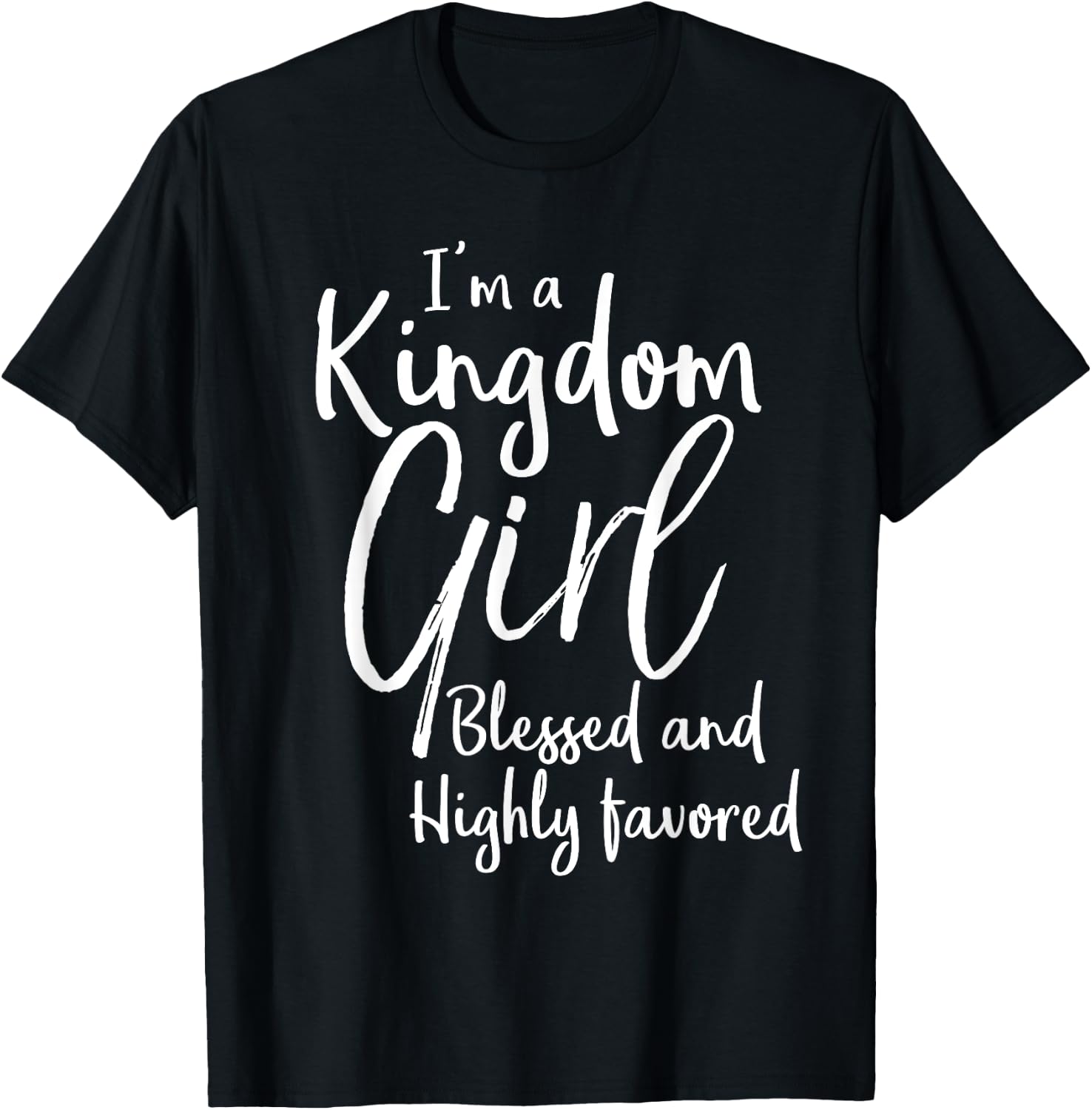 Christian Gift I'm a Kingdom Girl Blessed and Highly Favored T-Shirt - T-Shirt | Black