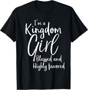 Christian Gift I'm a Kingdom Girl Blessed and Highly Favored T-Shirt - T-Shirt | Black