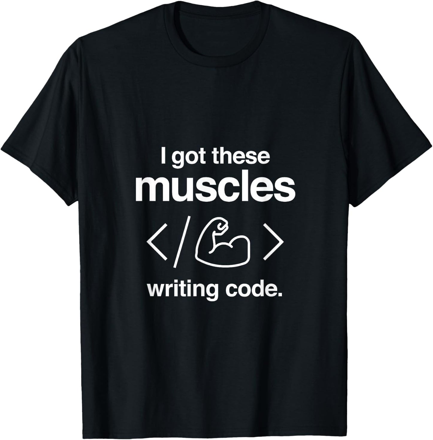 I Got These Muscles Writing Code Funny Computer Coder T-Shirt - T-Shirt | Black