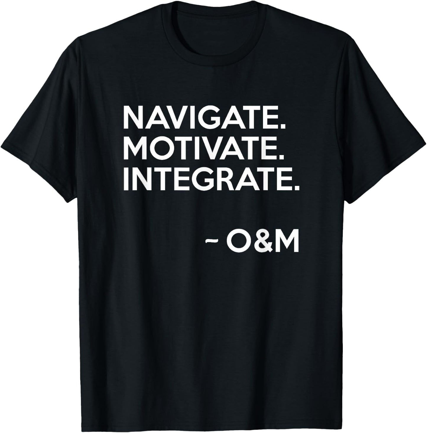 Navigate Motivate Integrate O&M Shirt Inspirational T-Shirt - T-Shirt | Black