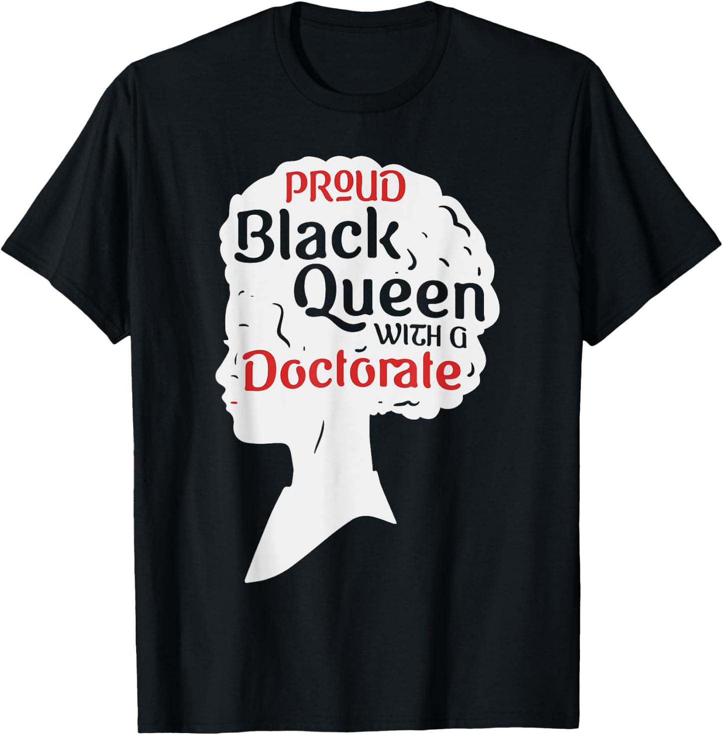 Proud Black Queen Shirt PhD Graduation Gift Afro Doctorate T-Shirt - T-Shirt | Black
