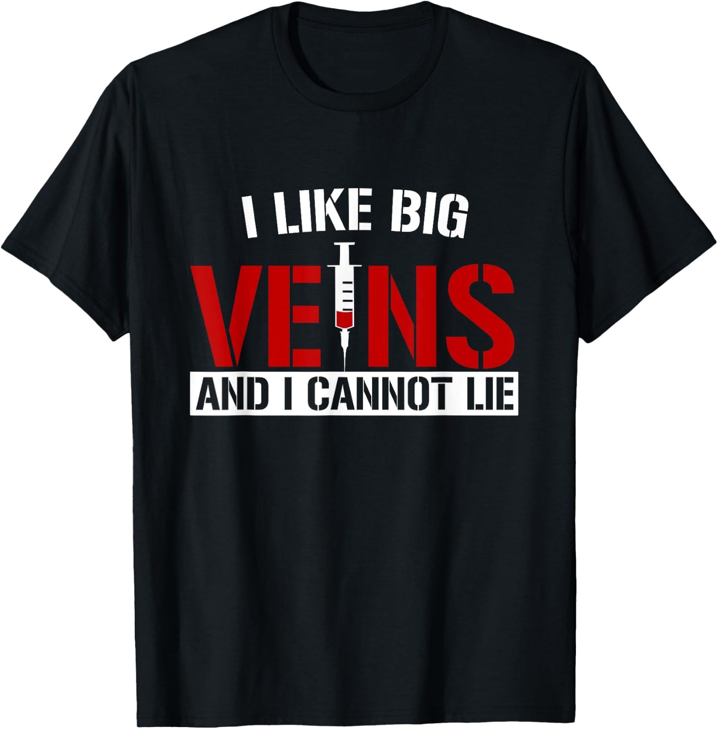 I Like Big Veins and I Cannot Lie Funny Phlebotomist T-Shirt - T-Shirt | Black