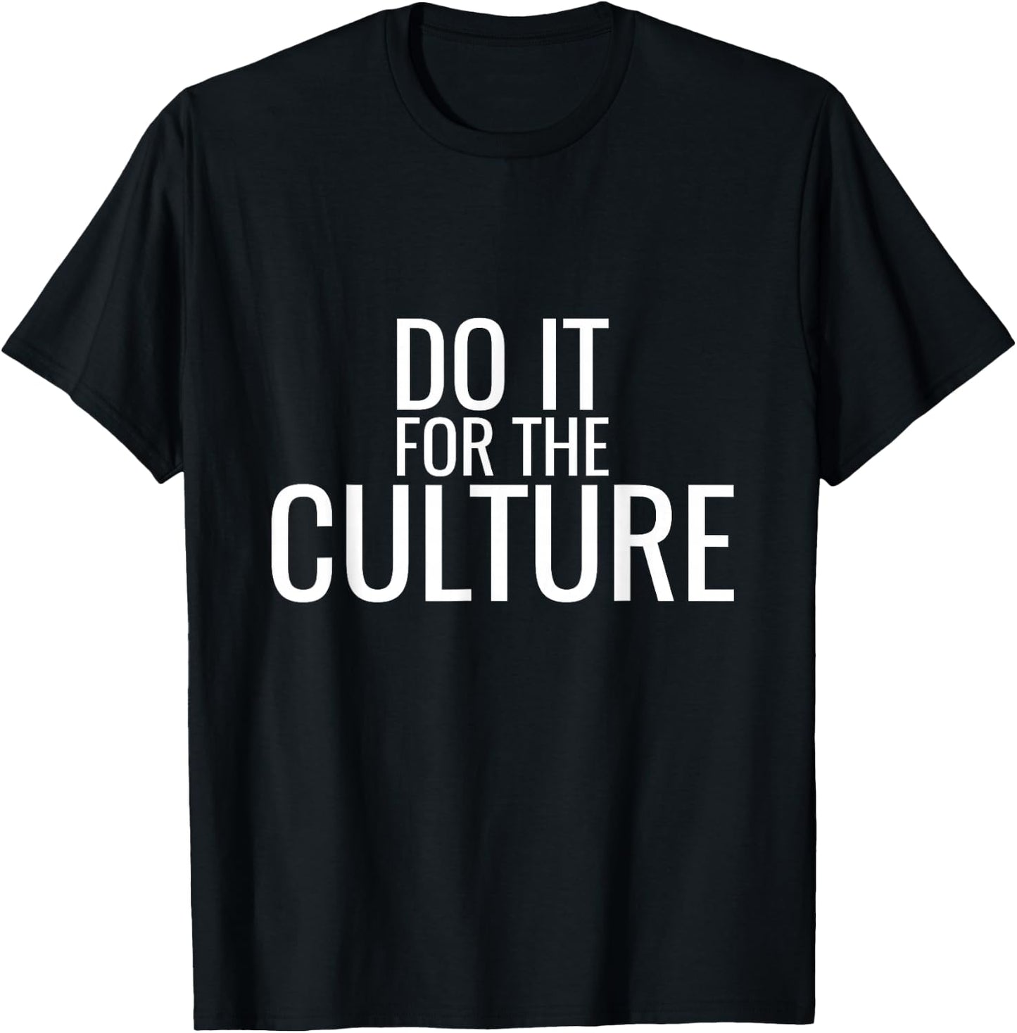 Do It For The Culture Trending T-Shirt - T-Shirt | Black
