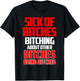 Sick of bitches bitching about other bitches being bitches T-Shirt - T-Shirt | Black