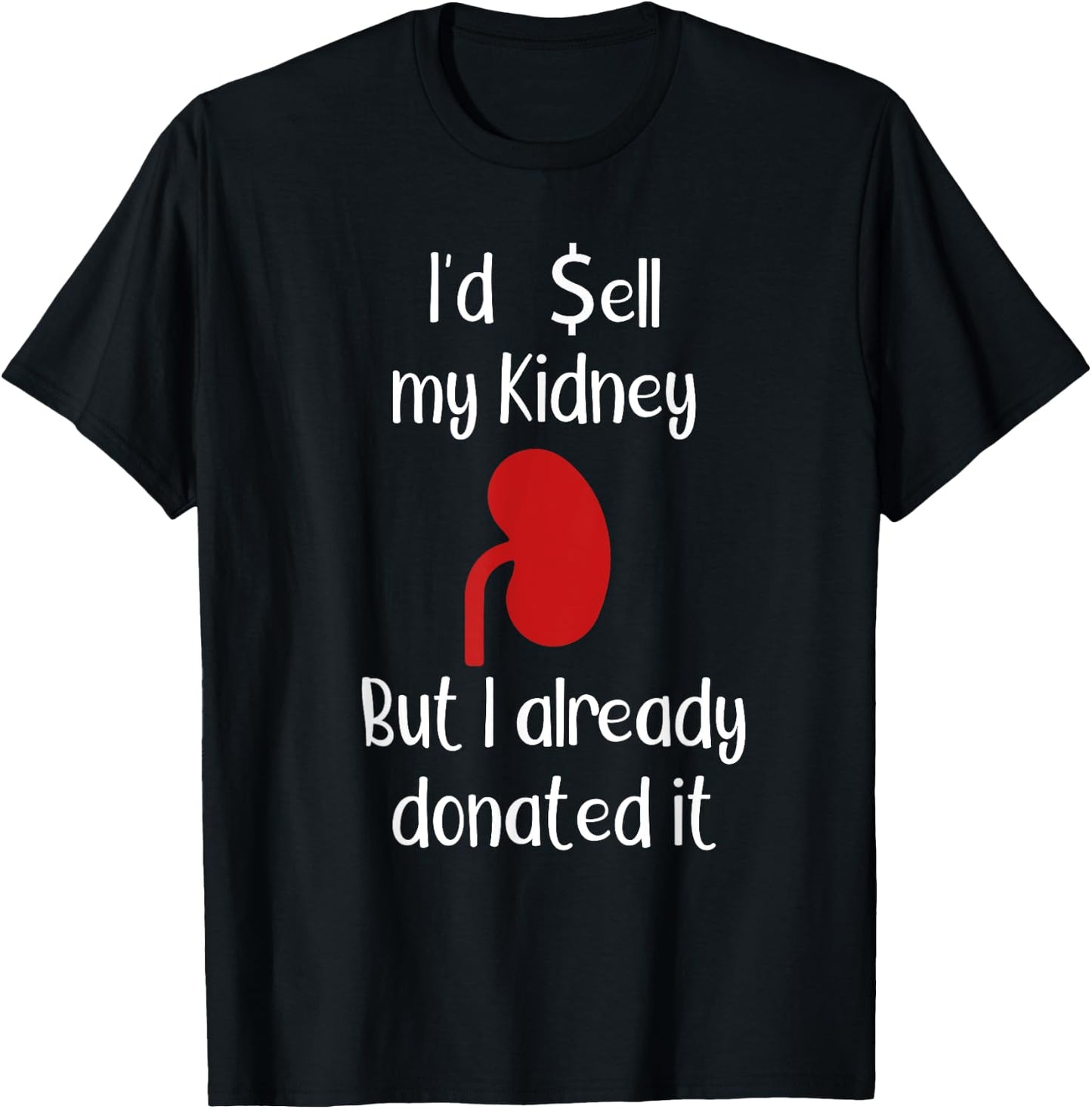 Comedy I'd sell my Kidney but I already donated it donor T-Shirt - T-Shirt | Black