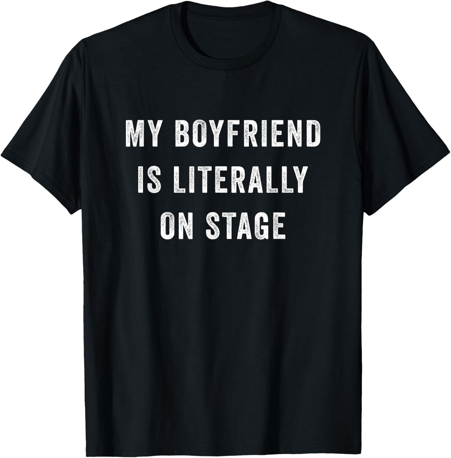 Funny My Boyfriend Is Literally On Stage T-Shirt - T-Shirt | Black