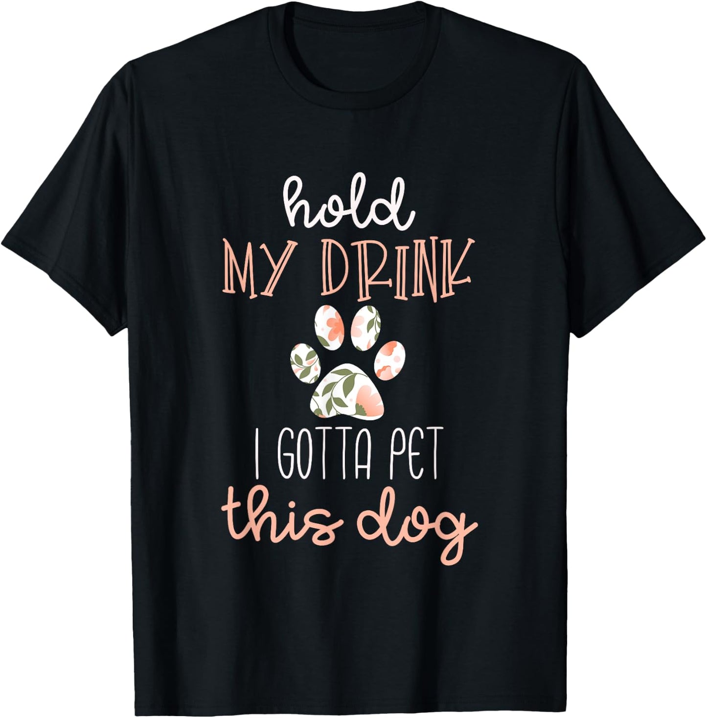 Hold My Drink I Have To Pet This Dog Shirt T-Shirt - T-Shirt | Black