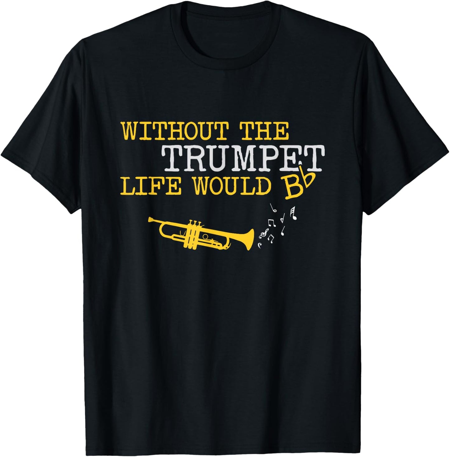 Zone -365 music Without the Trumpet life would Bb -Adults Black T-Shirt - T-Shirt | Black
