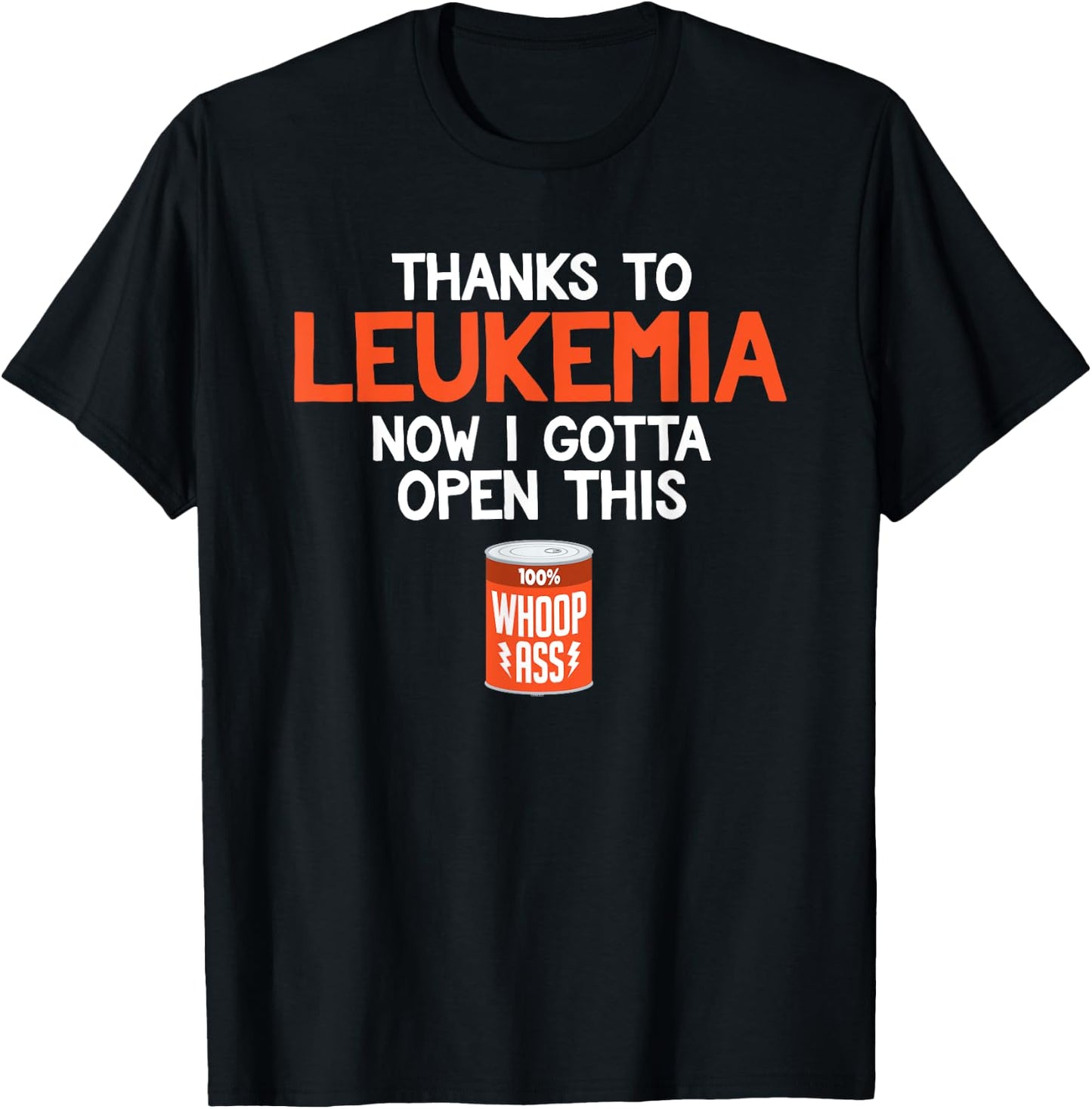 Open a Can of Whoop Ass on Leukemia Cancer | Funny T-Shirt - T-Shirt | Black