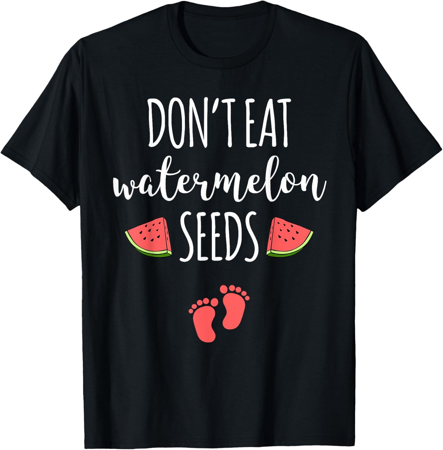 Dont Eat Watermelon Seeds With Funny Pregnancy Quote T-Shirt - T-Shirt | Black