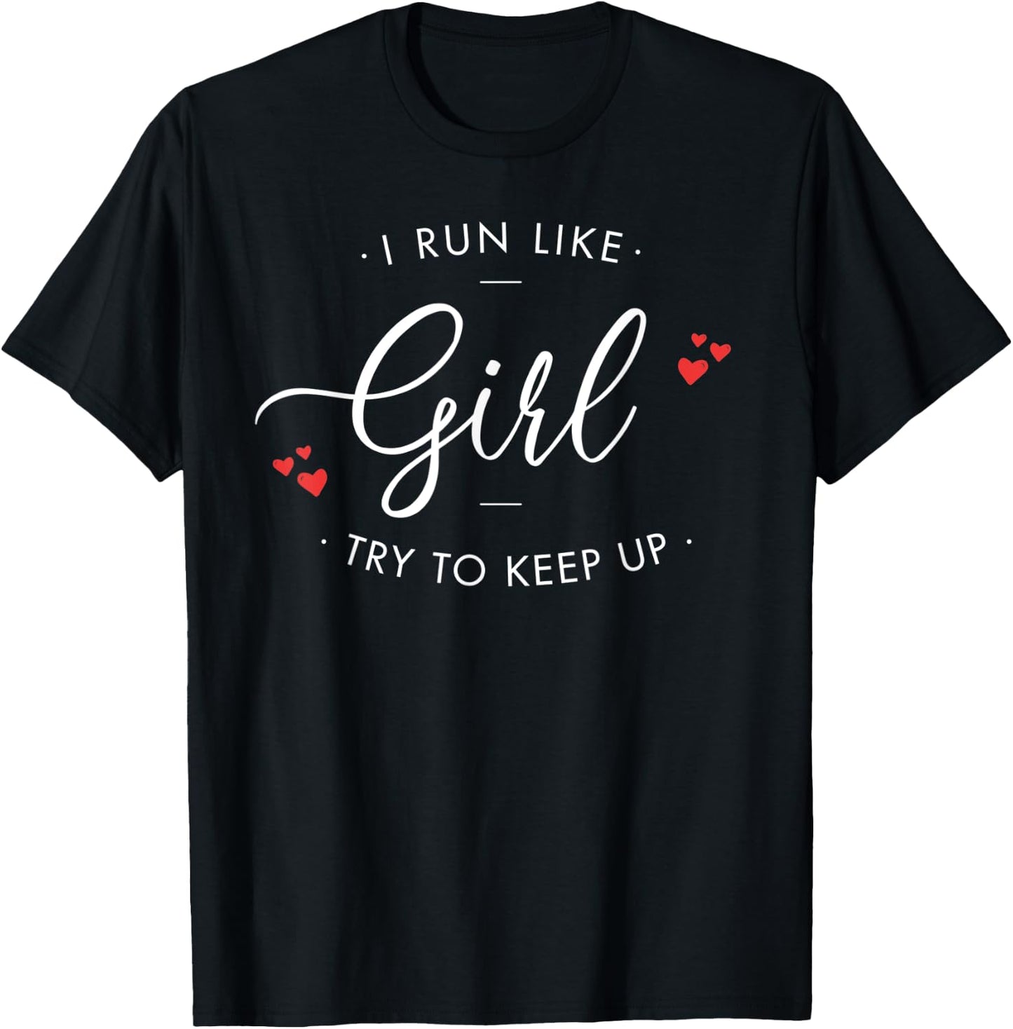 I run like a girl try to keep up shirt and girls T-Shirt - T-Shirt | Black