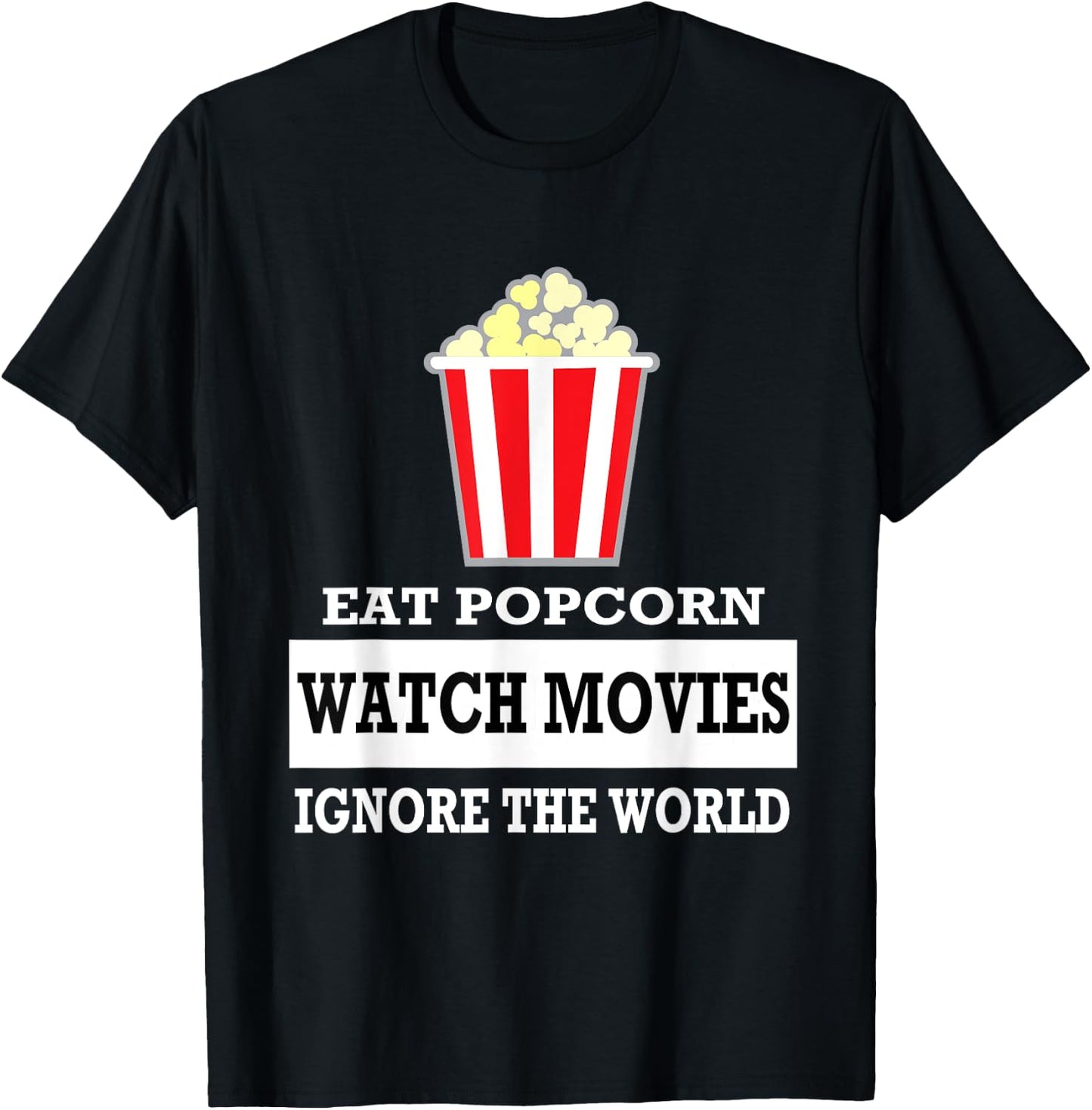 Eat Popcorn Watch Movies Ignore the World - Movies T-Shirt - T-Shirt | Black