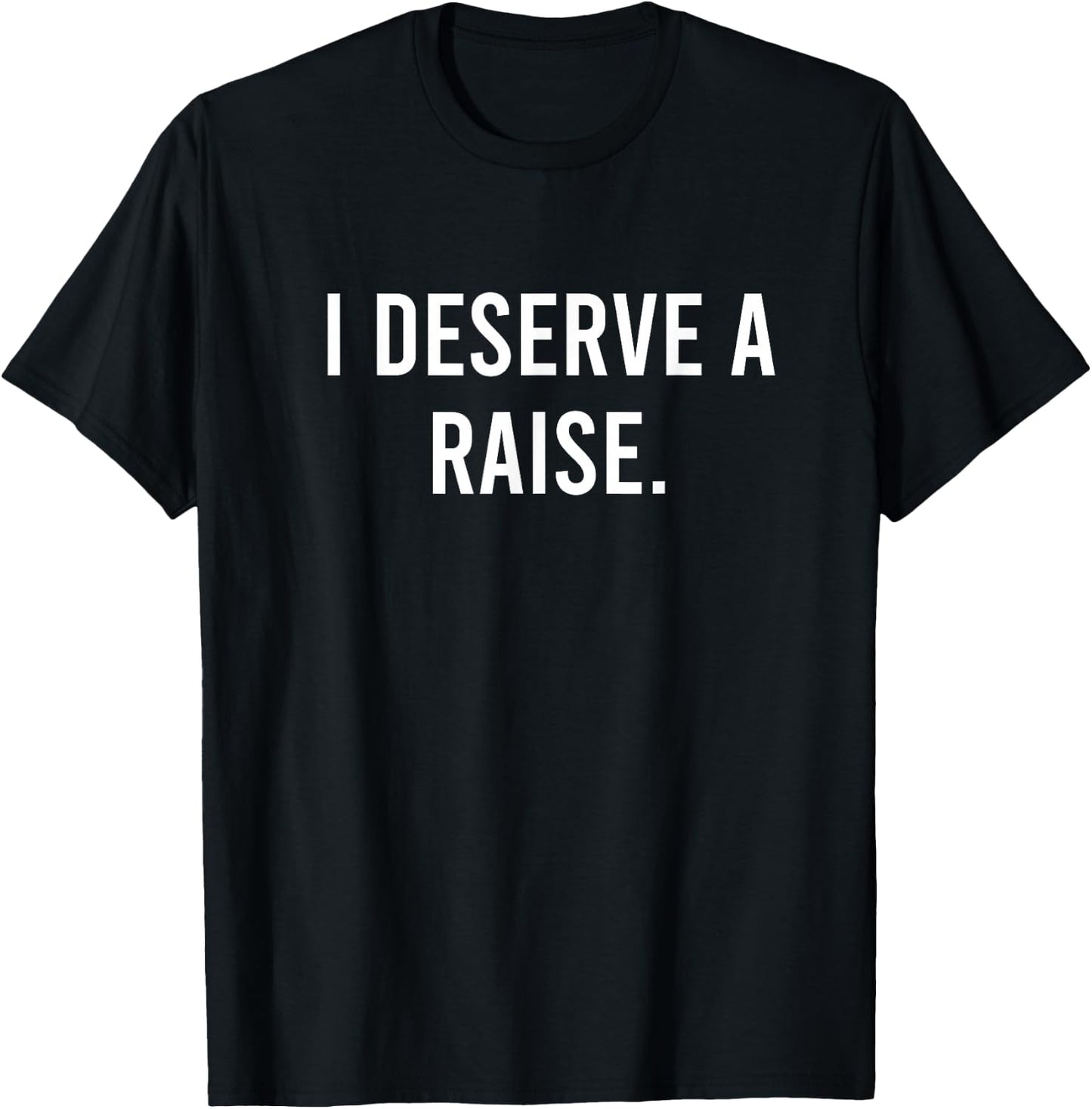Funny Lazy Millennial Humor I Deserve A Raise T-Shirt - T-Shirt | Black