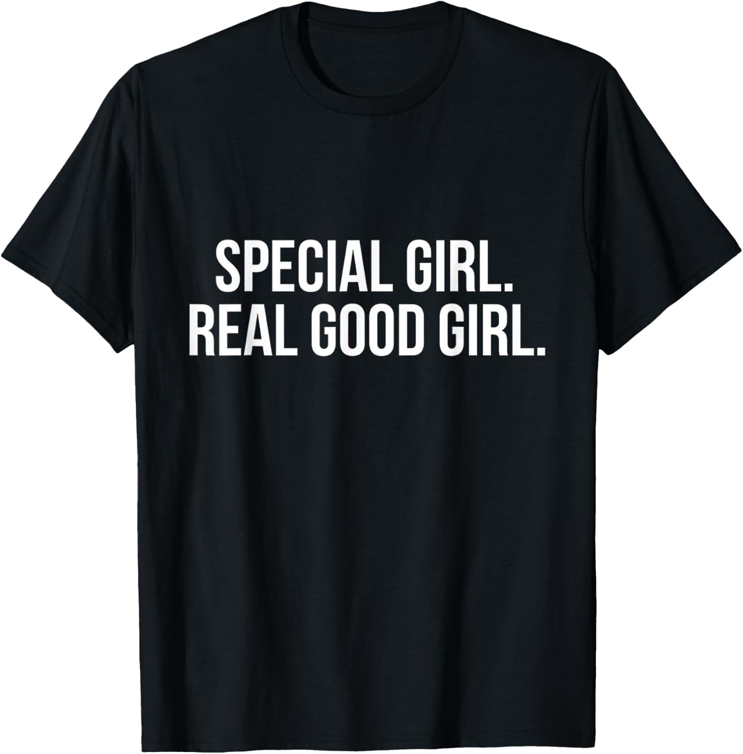 Special Girl Real Good Girl Shirt T-Shirt - T-Shirt | Black