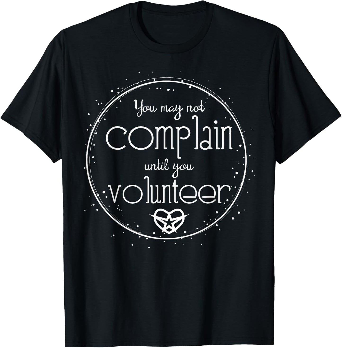 Before You Complain Have You Volunteered Yet T-Shirt - T-Shirt | Black