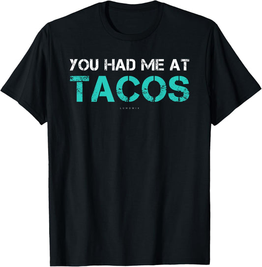 You Had Me At Tacos . Funny Taco Shirts With Sayings T-Shirt - T-Shirt | Black