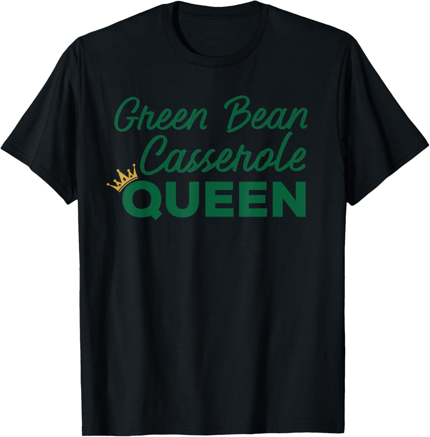 Green Bean Casserole Queen Dish Shirt Gift T-Shirt - T-Shirt | Black