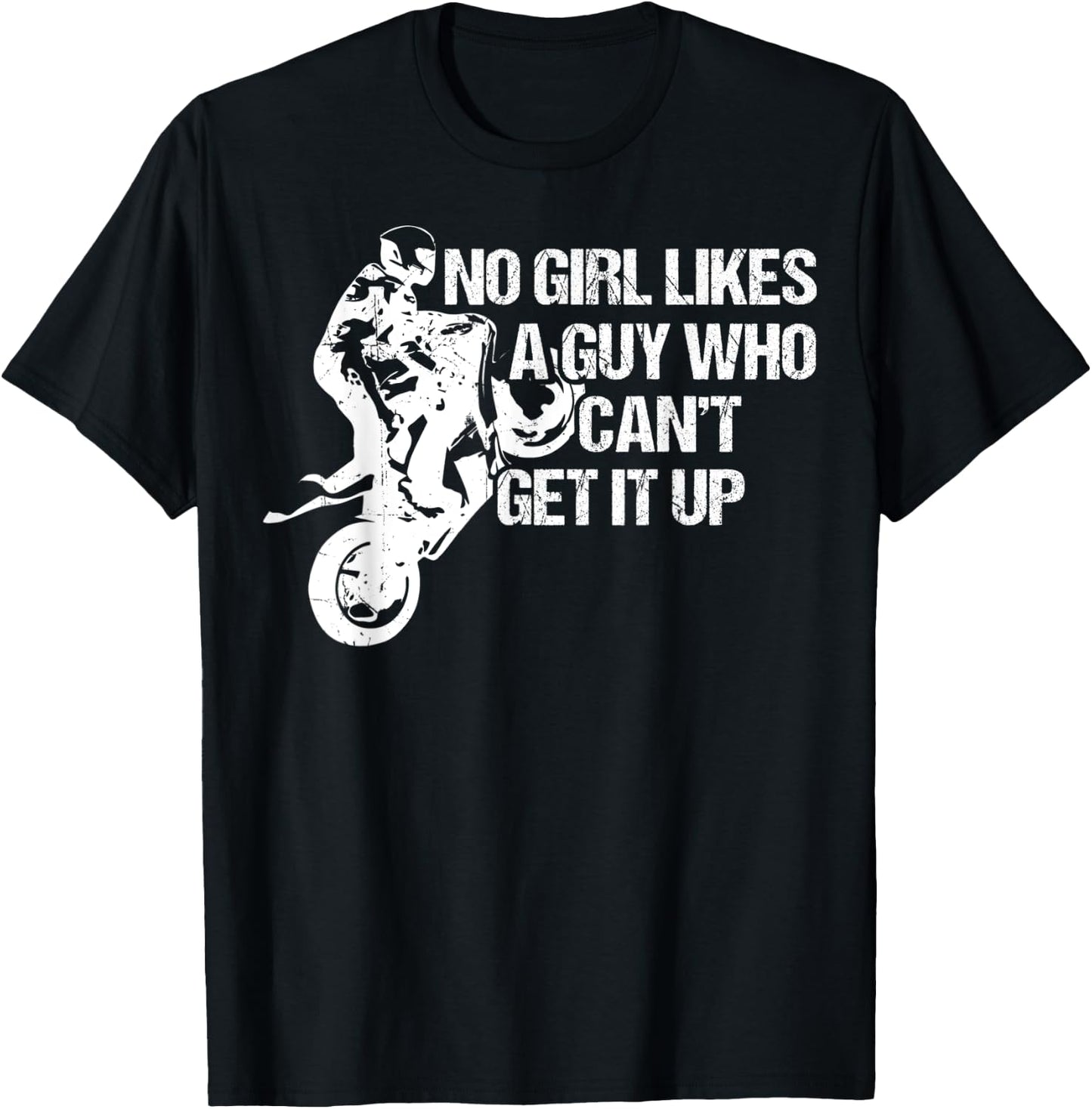 Funny Motorcycle No Girl Like A Guy Who Can't Get It Up T-Shirt - T-Shirt | Black