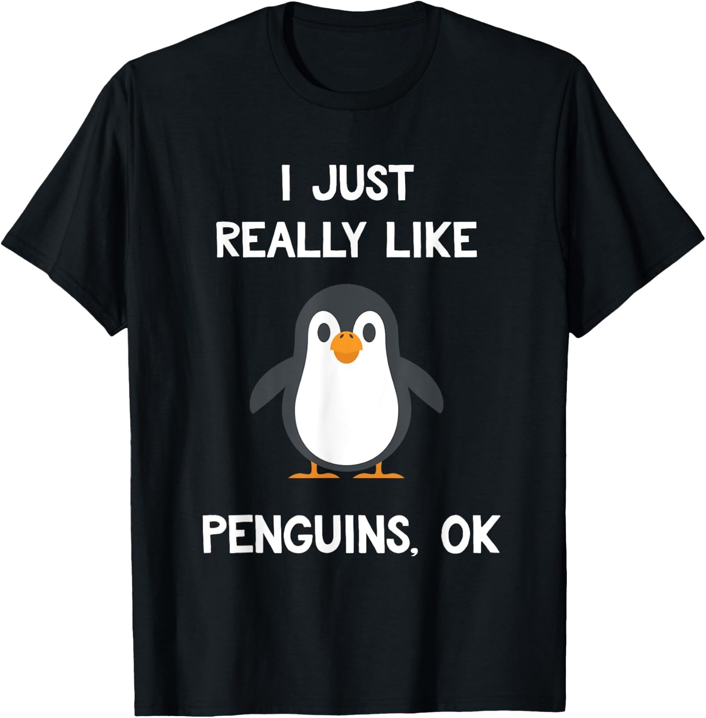 Funny Penguin Quote I Just Really Like Penguins OK Penguins T-Shirt - T-Shirt | Black