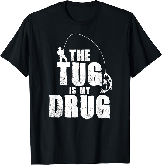 The Tug Is My Drug Fishing Shirt Fisherman Gift T-Shirt - T-Shirt | Black