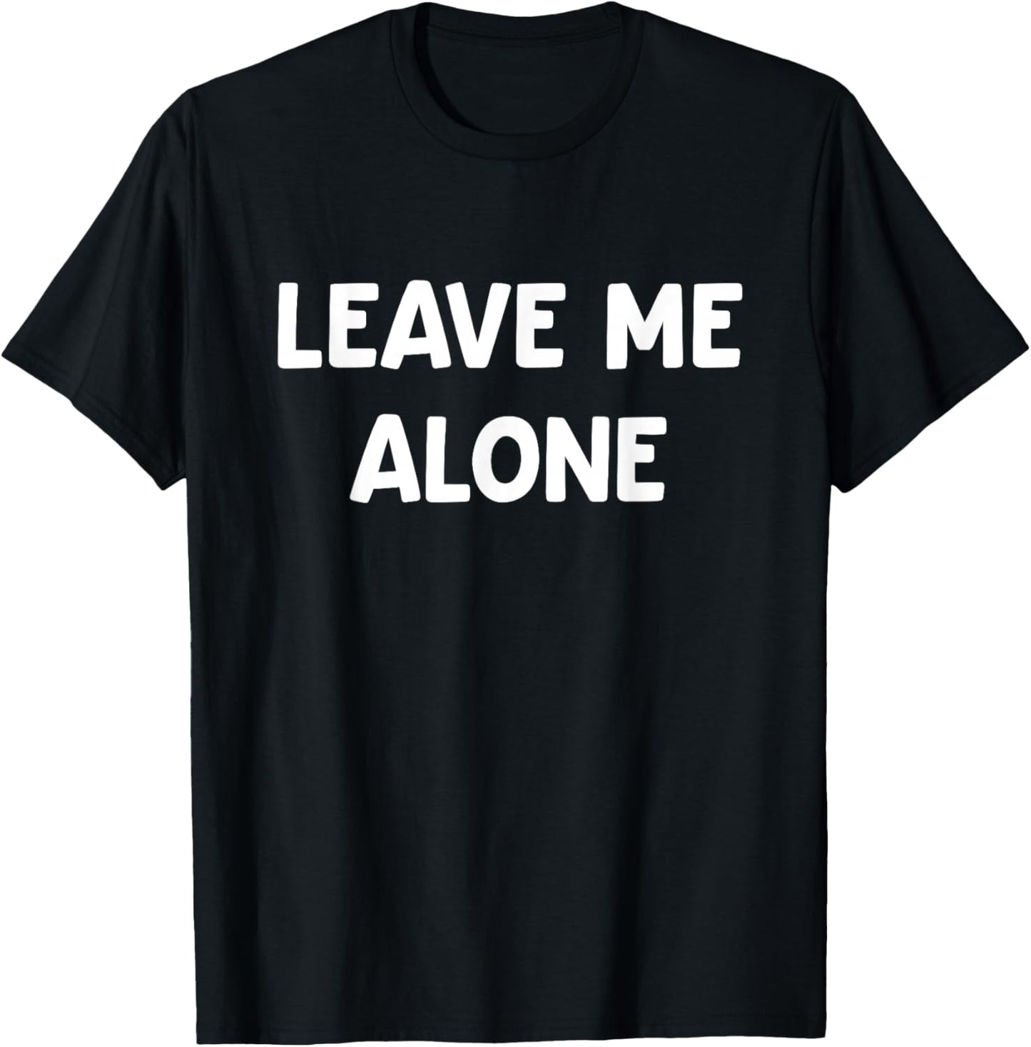 Leave Me Alone, Funny, Jokes, Sarcastic T-Shirt - T-Shirt | Black