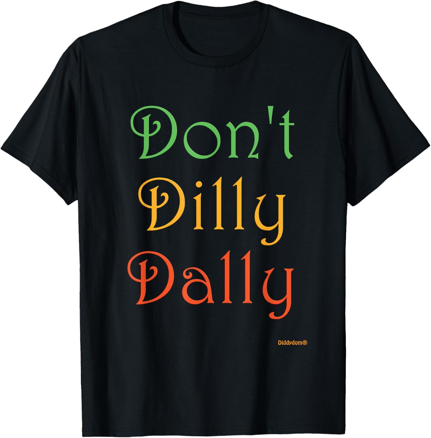 Don't Dilly Dally Funny T-Shirt - T-Shirt | Black