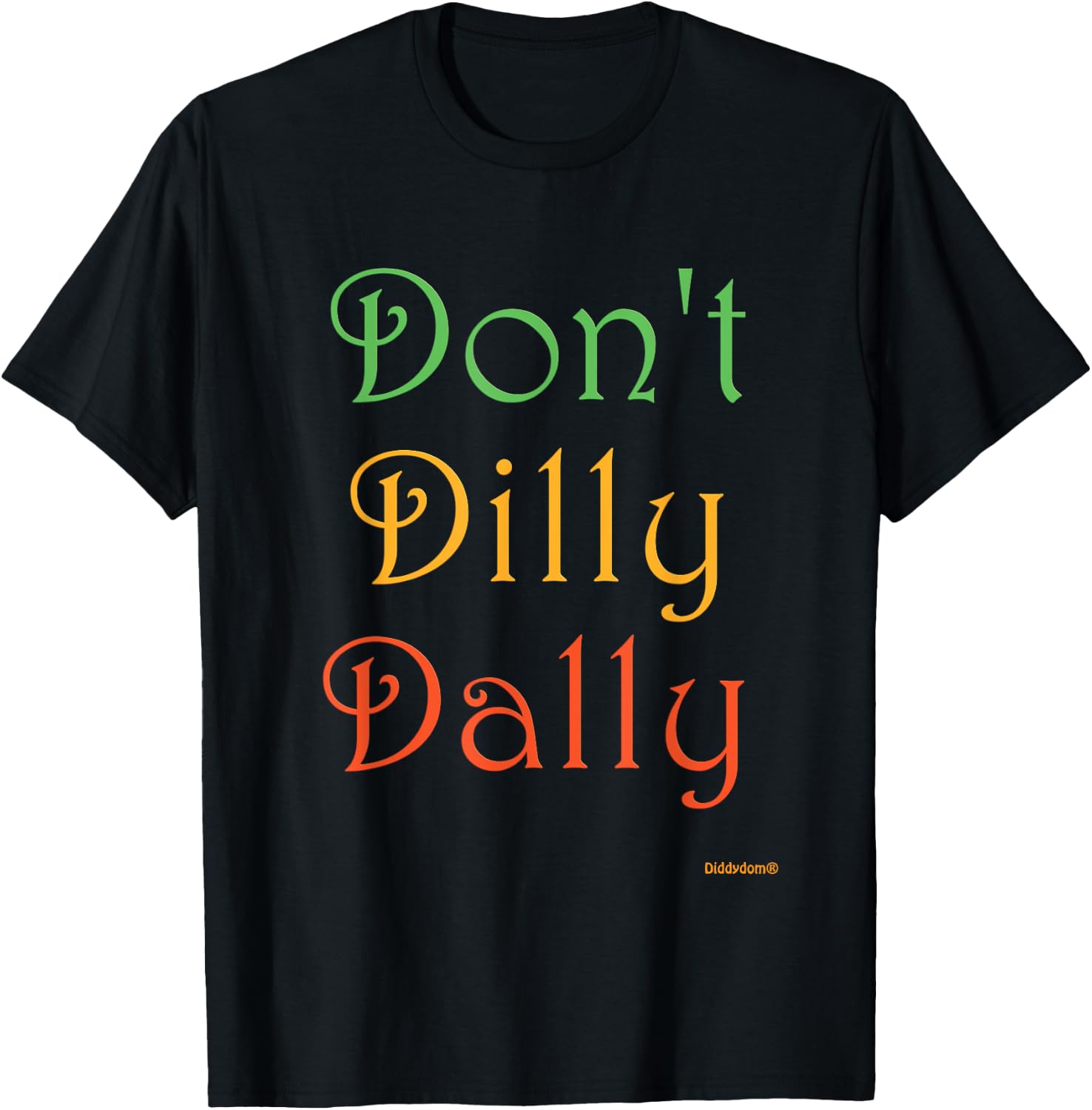 Don't Dilly Dally Funny T-Shirt - T-Shirt | Black