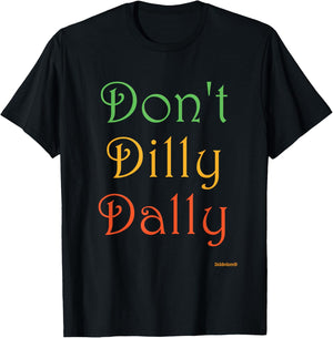 Don't Dilly Dally Funny T-Shirt - T-Shirt | Black