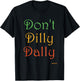 Don't Dilly Dally Funny T-Shirt - T-Shirt | Black