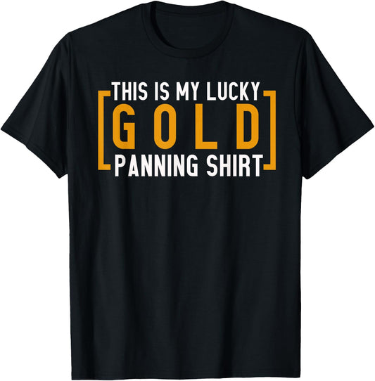 Gold Prospecting Gold Mining This is my Lucky Gold Panning T-Shirt - T-Shirt | Black