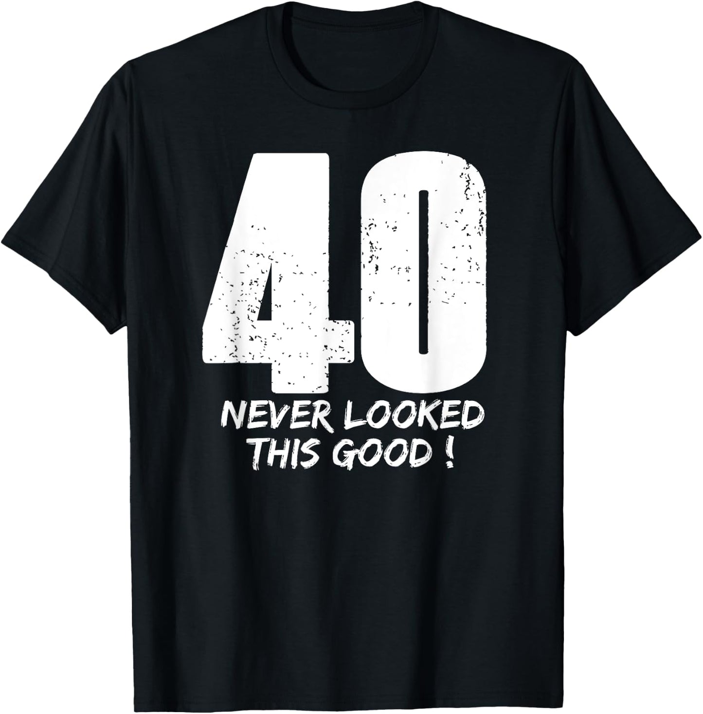 40 Never Looked So Good Birthday Gift Shirt & Women T-Shirt - T-Shirt | Black