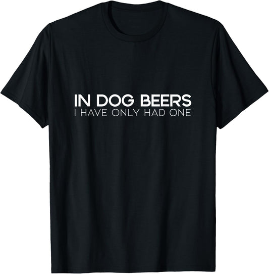 Party - In Dog Beers I have Only had One T-Shirt - T-Shirt | Black