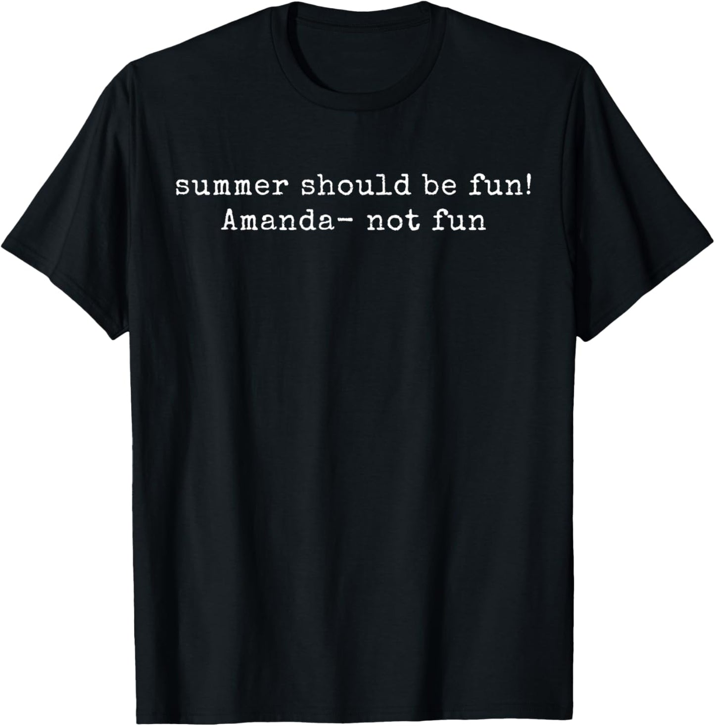 Summer Should be Fun! Amanda not Fun Summer House Quotes T-Shirt - T-Shirt | Black