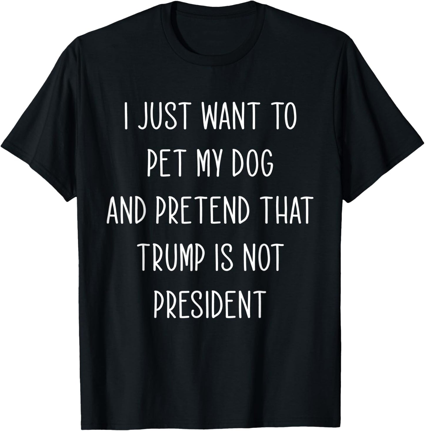 Funny Anti President Donald Trump Just Want To Pet My Dog Women T-Shirt - T-Shirt | Black