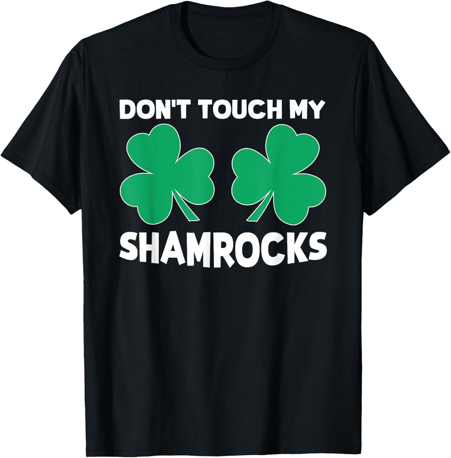 Funny St. Patrick's Day Pun "Don't Touch My Shamrocks" T-Shirt - T-Shirt | Black