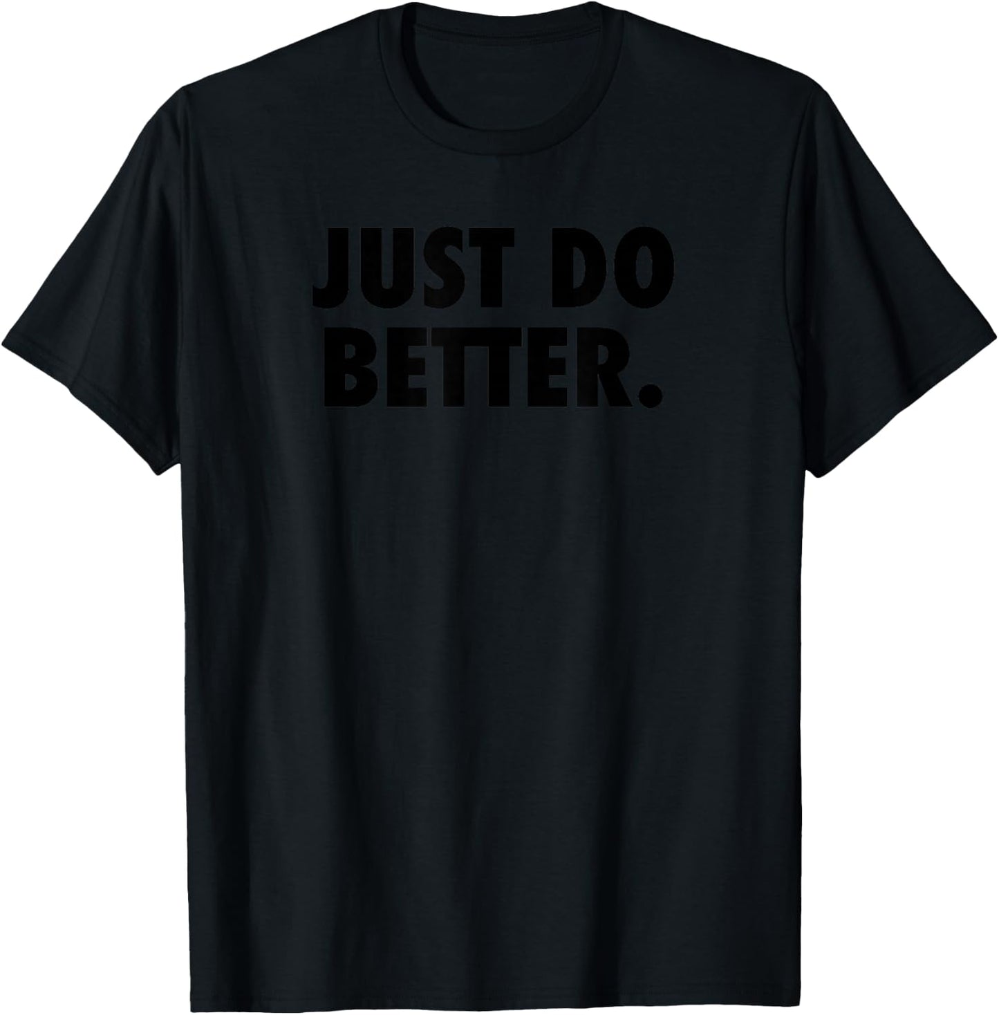 Just Do Better Shirt T-Shirt - T-Shirt | Black